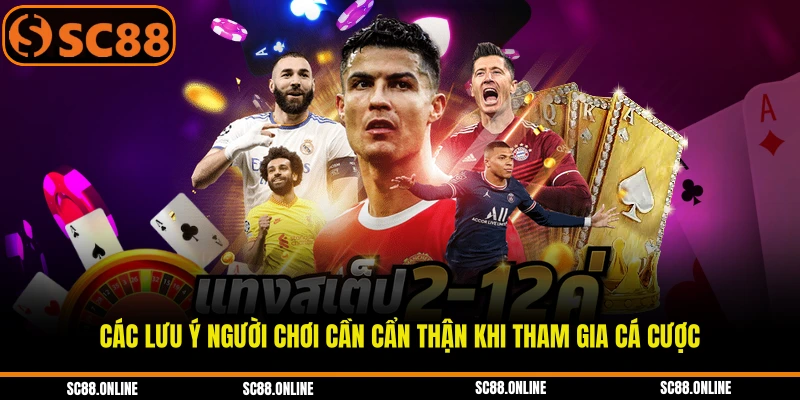 Các lưu ý người chơi cần cẩn thận khi tham gia cá cược