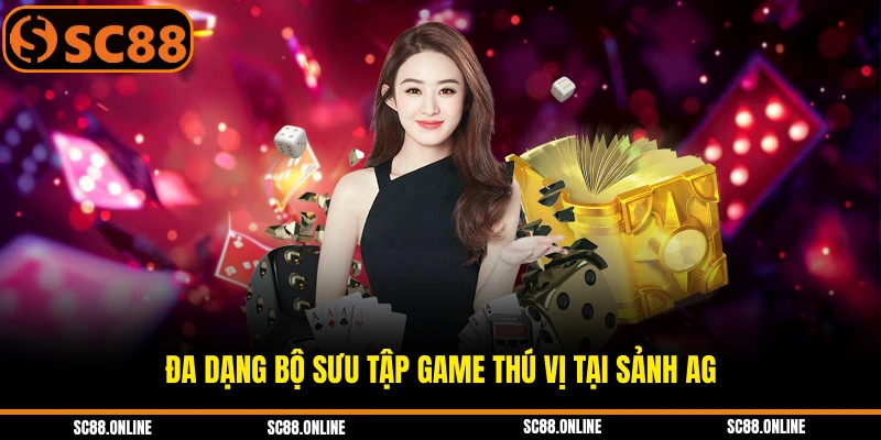 Đa dạng bộ sưu tập game thú vị tại sảnh AG