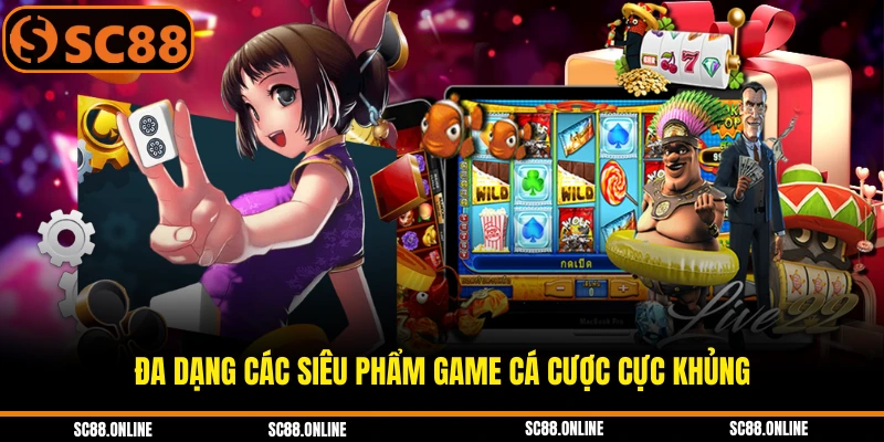 Đa dạng các siêu phẩm game cá cược cực khủng