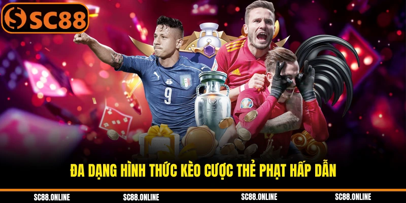 Đa dạng hình thức kèo cược thẻ phạt hấp dẫn