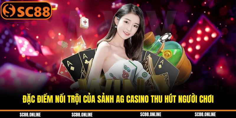Đặc điểm nổi trội của sảnh AG Casino thu hút người chơi