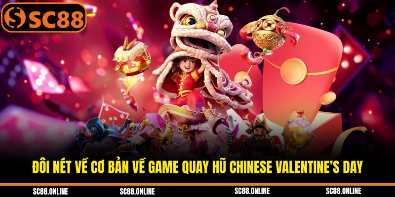 Đôi nét về cơ bản về game quay hũ Chinese Valentine’s Day