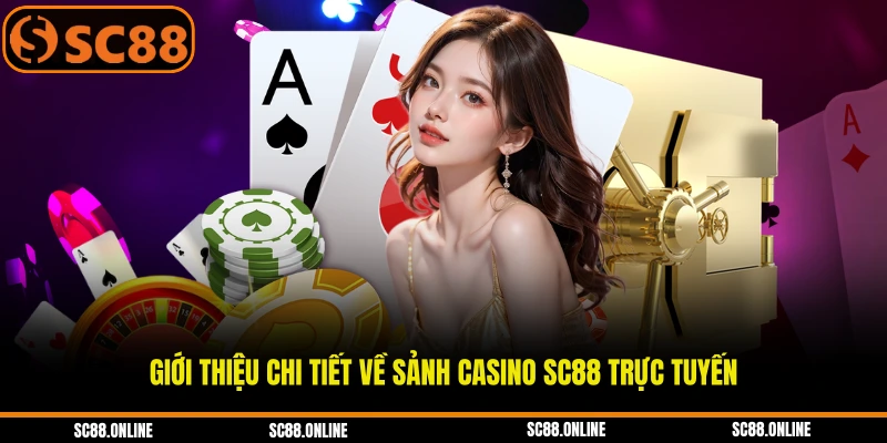 Giới thiệu chi tiết về sảnh casino SC88 trực tuyến