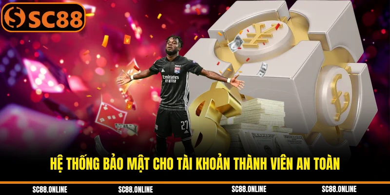 Hệ thống bảo mật cho tài khoản thành viên an toàn