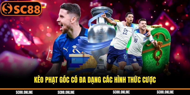 Kèo phạt góc có đa dạng các hình thức cược