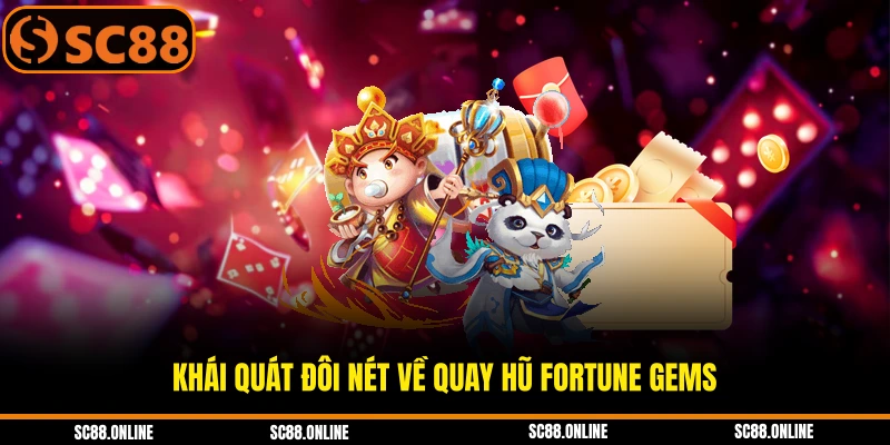 Khái quát đôi nét về quay hũ Fortune Gems
