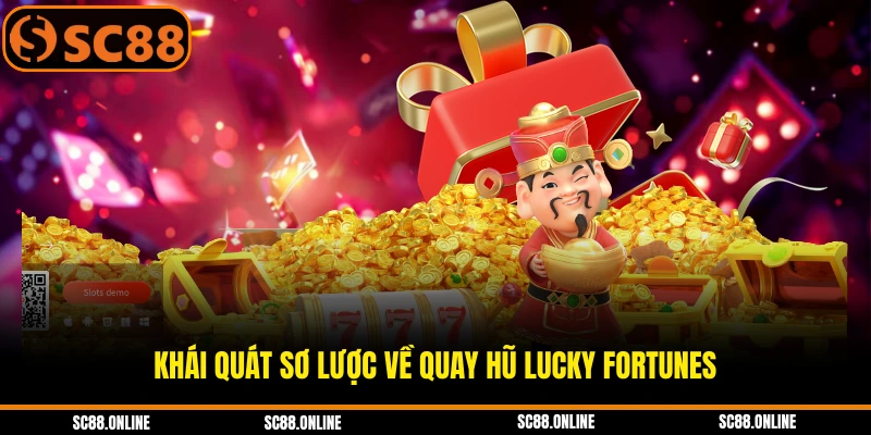 Khái quát sơ lược về quay hũ Lucky Fortunes