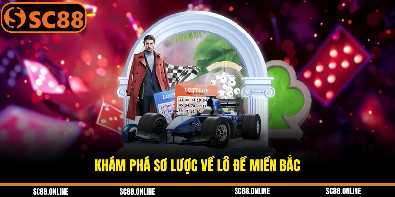 Khám phá sơ lược về lô đề miền Bắc 