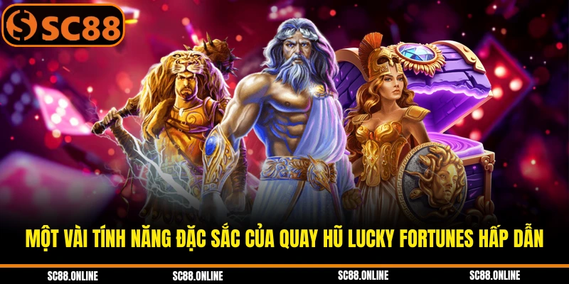 Một vài tính năng đặc sắc của quay hũ Lucky Fortunes hấp dẫn