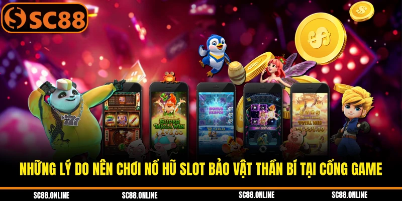 Những lý do nên chơi nổ hũ slot bảo vật thần bí tại cổng game
