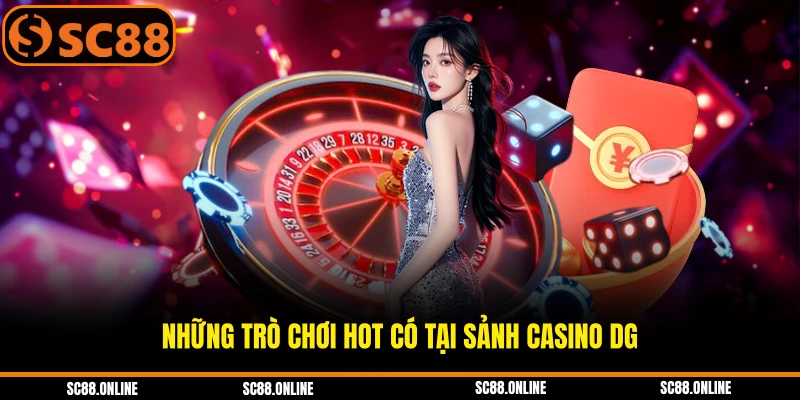 Những trò chơi hot có tại sảnh Casino DG