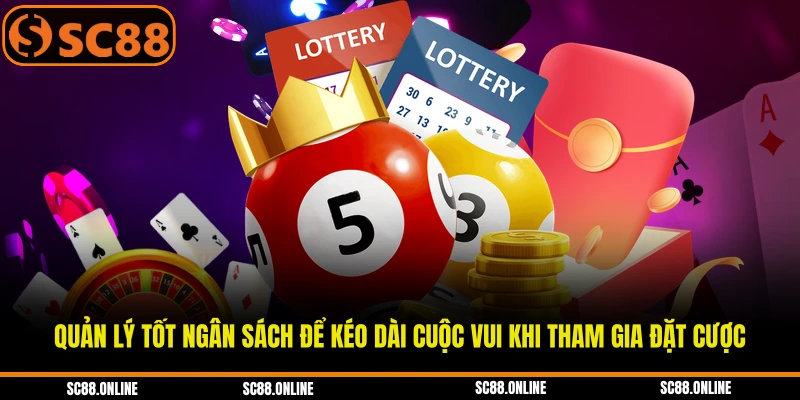 Quản lý tốt ngân sách để kéo dài cuộc vui khi tham gia đặt cược