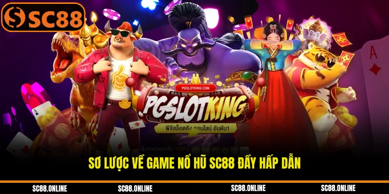 Sơ lược về game nổ hũ SC88 đầy hấp dẫn