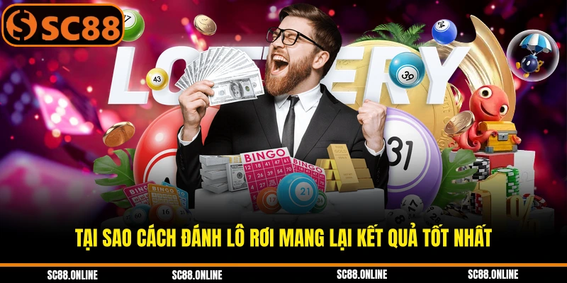 Tại sao cách đánh lô rơi mang lại kết quả tốt nhất