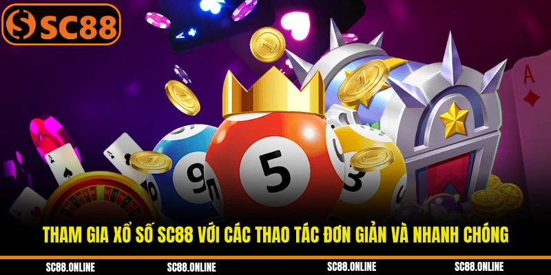 Tham gia xổ số SC88 với các thao tác đơn giản và nhanh chóng