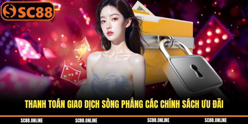 Thanh toán giao dịch sòng phẳng các chính sách ưu đãi