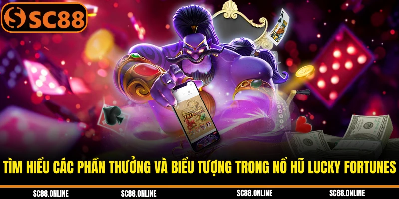 Tìm hiểu các phần thưởng và biểu tượng trong nổ hũ Lucky Fortunes