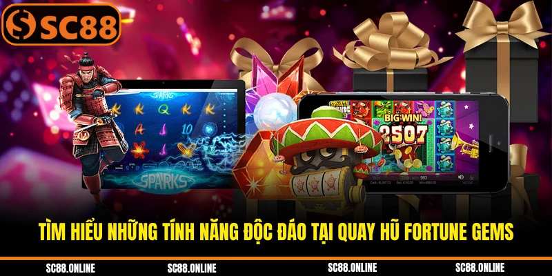 Tìm hiểu những tính năng độc đáo tại quay hũ Fortune Gems