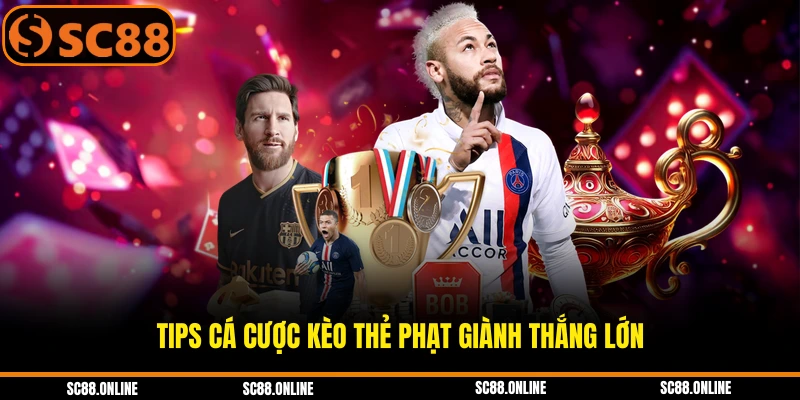 Tips cá cược kèo thẻ phạt giành thắng lớn
