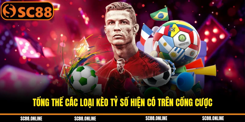 Tổng thể các loại kèo tỷ số hiện có trên cổng cược