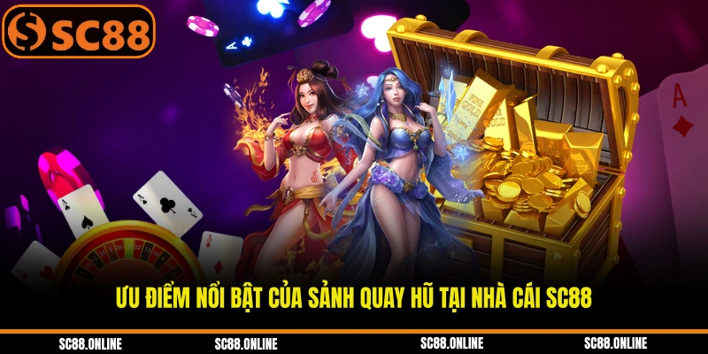 Ưu điểm nổi bật của sảnh quay hũ tại nhà cái SC88